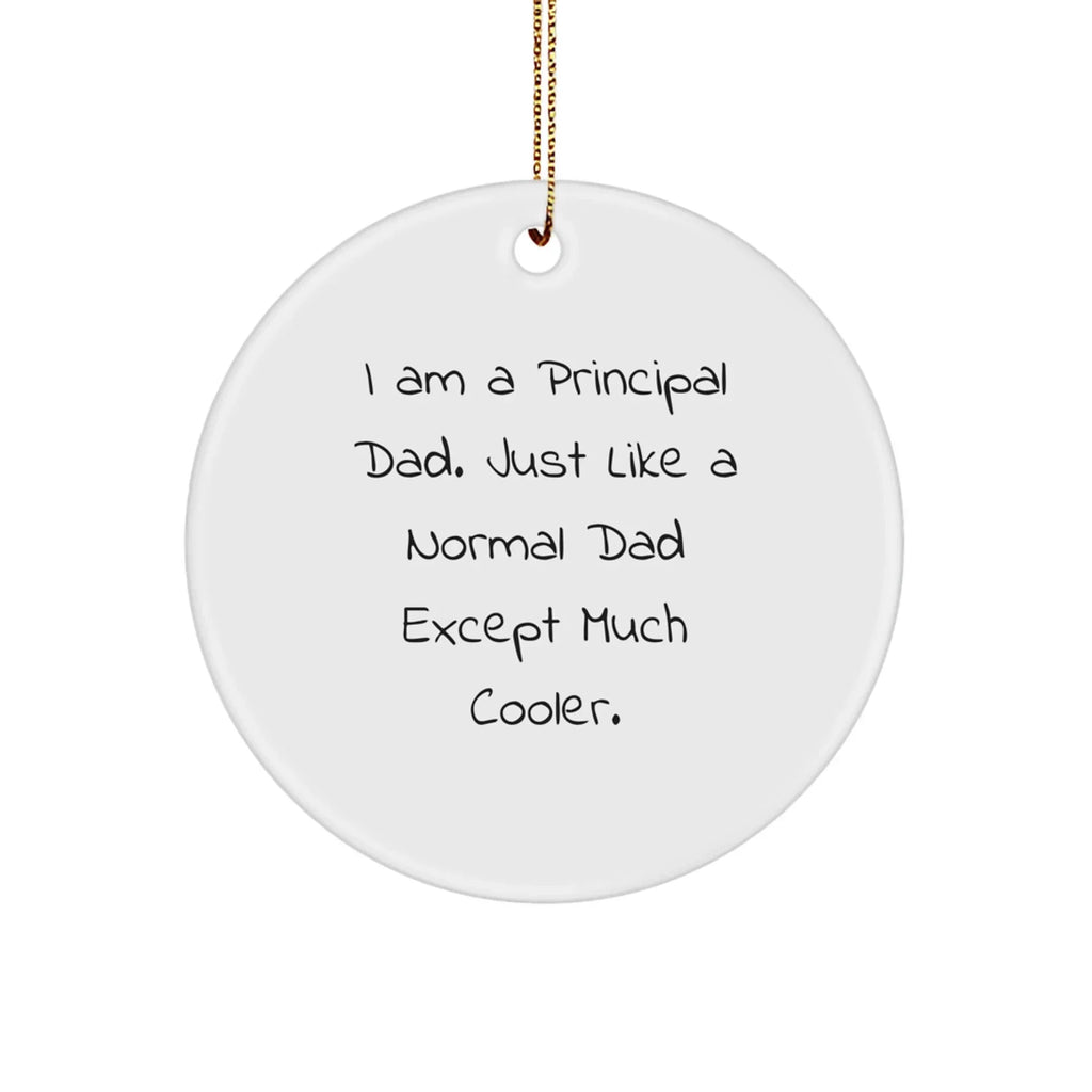 Principal Dad's Cool Circle Ornament, Gifts from Family for Principal, Funny Quote, Christmas Unique Gifts
