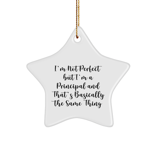 Principal Gifts from Friends for Christmas: 'I'm Not Perfect But I'm A Principal And That's Basically The Same Thing' Funny Star Ornament