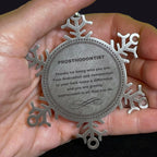 Prosthodontist Snowflake Ornament - Thanks for being who you are - Birthday Christmas Jewelry Gifts Coworkers Colleague Boss