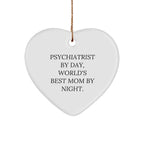 Psychiatrist Funny Heart Ornament - Psychiatrist Day, World's Best Mom By Night' - Gifts from Family to Friends