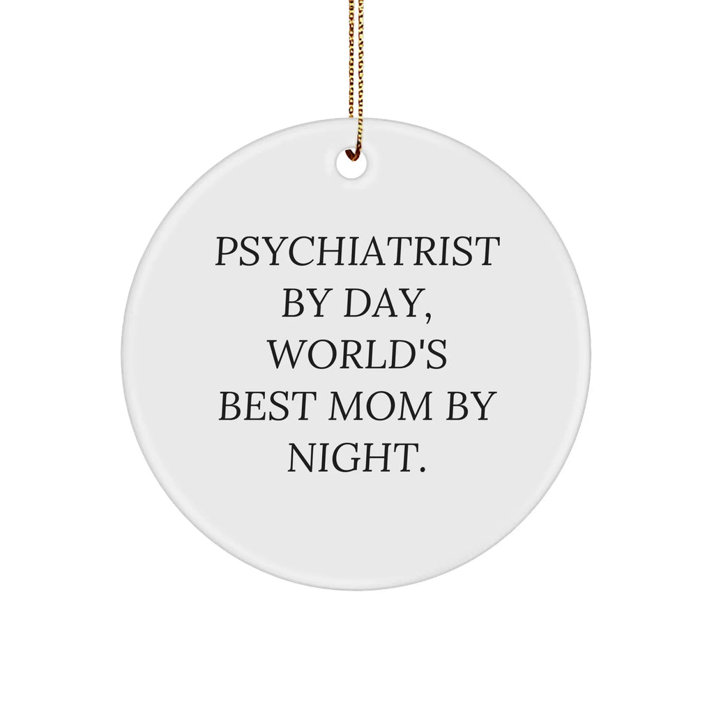 Psychiatrist Gifts from Friends, Funny Circle Ornament for Christmas, 'Psychiatrist By Day, World's Best Mom By Night.'