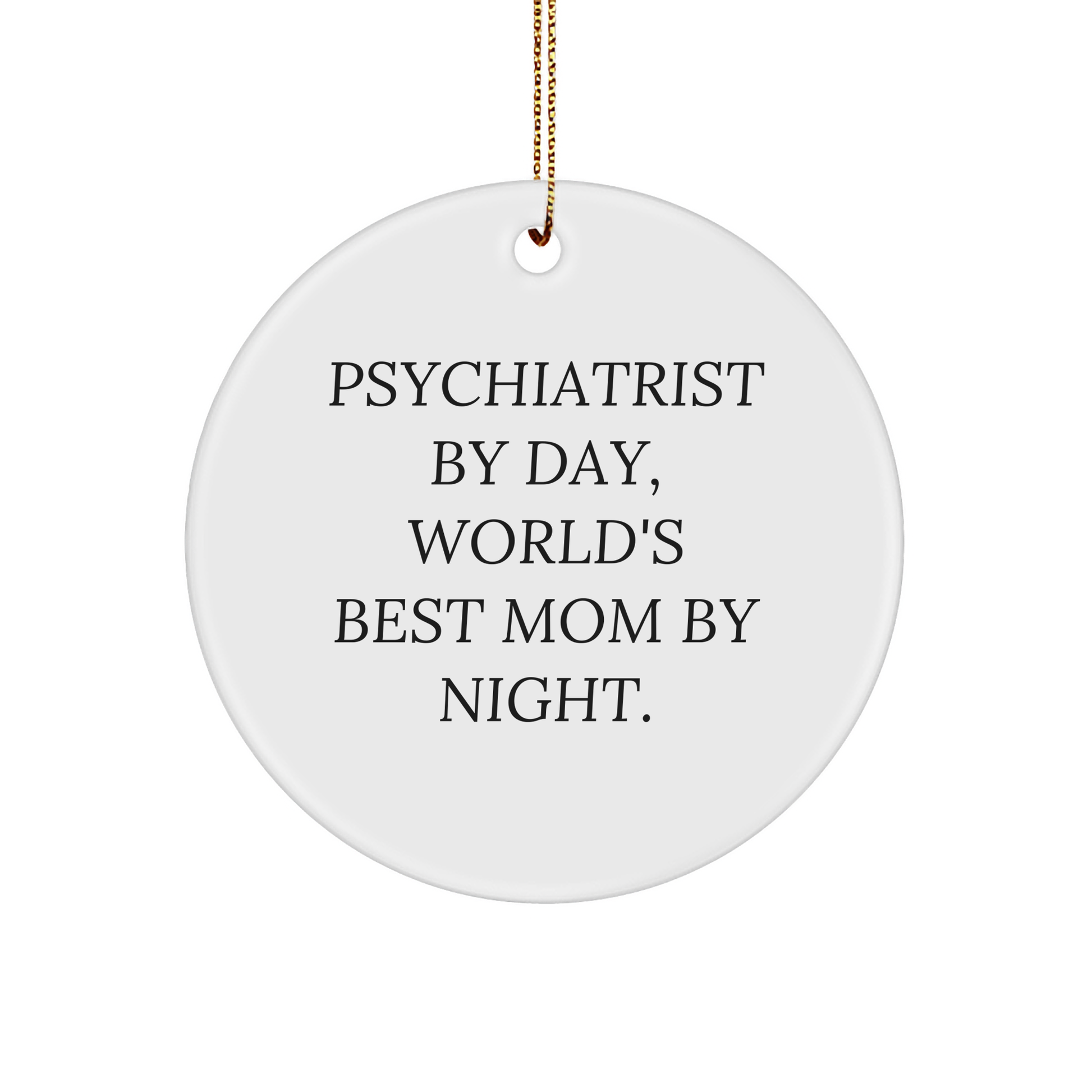 Psychiatrist Gifts from Friends, Funny Circle Ornament for Christmas, 'Psychiatrist By Day, World's Best Mom By Night.'