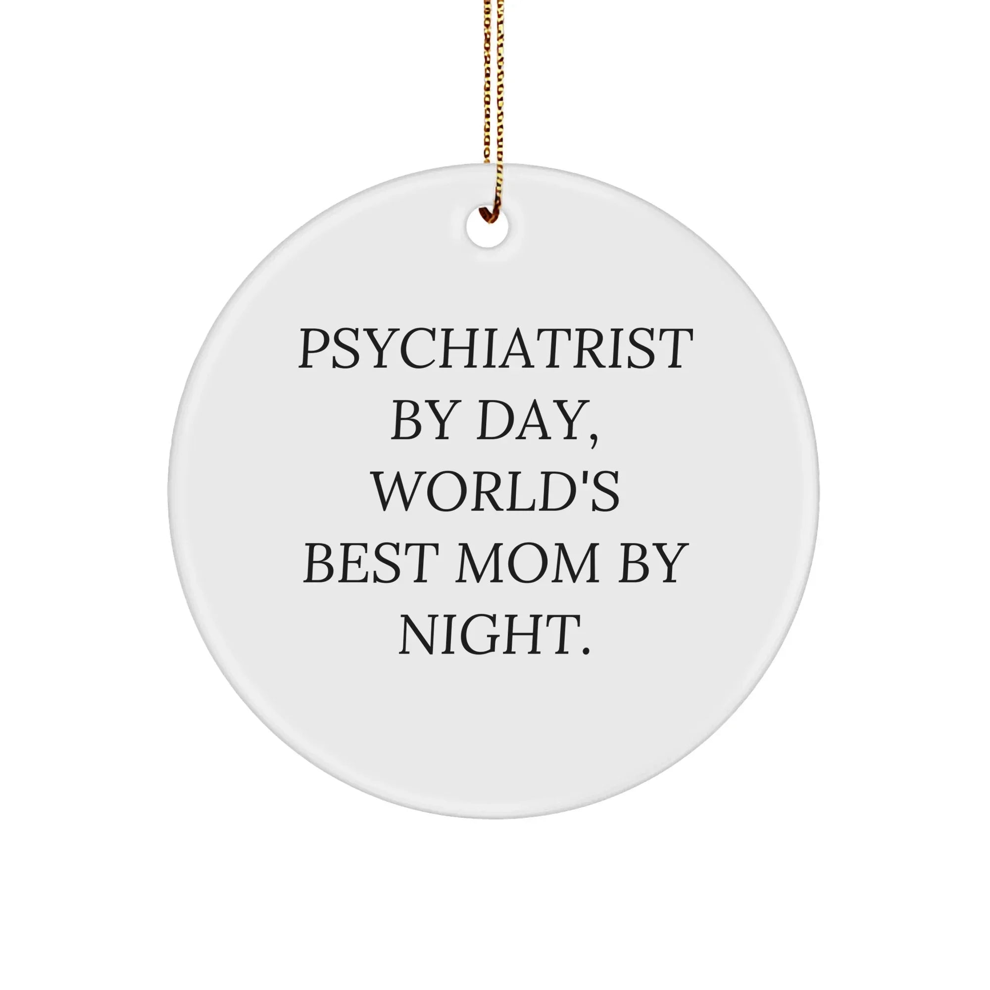Psychiatrist Gifts from Friends, Funny Circle Ornament for Christmas, 'Psychiatrist By Day, World's Best Mom By Night.'