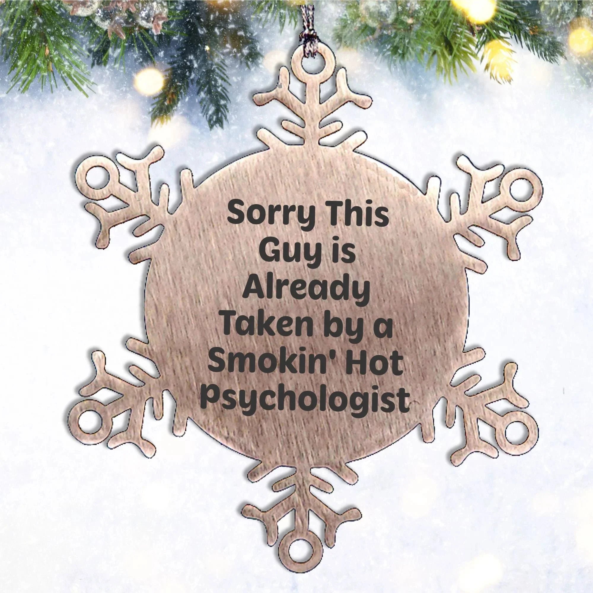 Psychologist Gifts from Friends for Christmas: Sorry This Guy Is Already Taken By A Smokin' Hot Snowflake Ornament