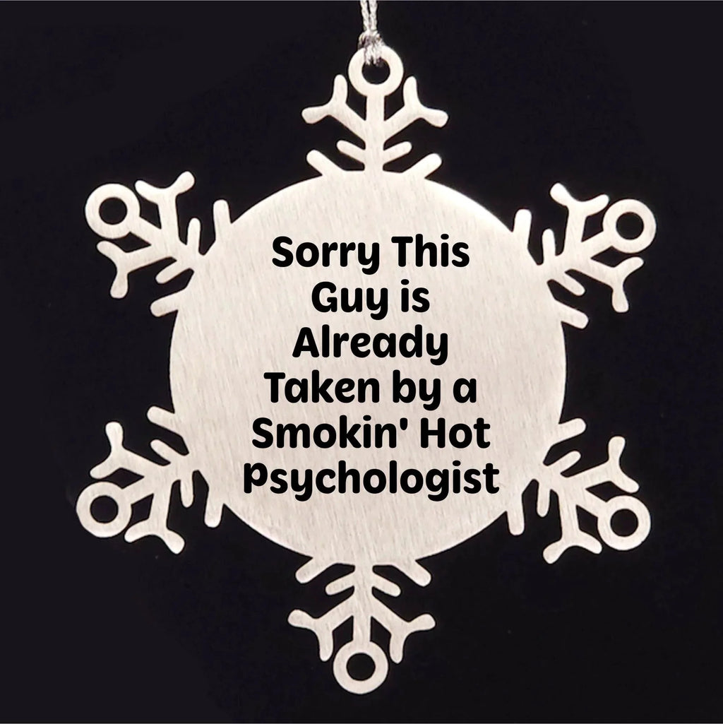Psychologist Gifts from Friends for Christmas: Sorry This Guy Is Already Taken By A Smokin' Hot Snowflake Ornament