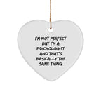 Psychologist Gifts from Men, Women, Friends, Coworkers, Family - I'm Not Perfect But I'm A Psychologist And That's Basically The Same Thing, Heart Ornament for Christmas