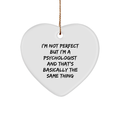 Psychologist Gifts from Men, Women, Friends, Coworkers, Family - I'm Not Perfect But I'm A Psychologist And That's Basically The Same Thing, Heart Ornament for Christmas