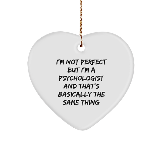 Psychologist Gifts from Men, Women, Friends, Coworkers, Family - I'm Not Perfect But I'm A Psychologist And That's Basically The Same Thing, Heart Ornament for Christmas