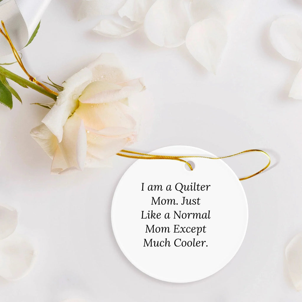 Quilter Gifts from Mom - Christmas Circle Ornament, I Am A Quilter Mom. Just Like A Normal Mom Except Much Cooler., Funny Quilter Circle Ornament Gifts for Quilter, Friends, and Family