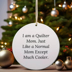 Quilter Gifts from Mom - Christmas Circle Ornament, I Am A Quilter Mom. Just Like A Normal Mom Except Much Cooler., Funny Quilter Circle Ornament Gifts for Quilter, Friends, and Family