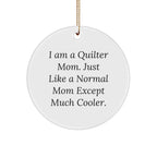 Quilter Gifts from Mom - Christmas Circle Ornament, I Am A Quilter Mom. Just Like A Normal Mom Except Much Cooler., Funny Quilter Circle Ornament Gifts for Quilter, Friends, and Family