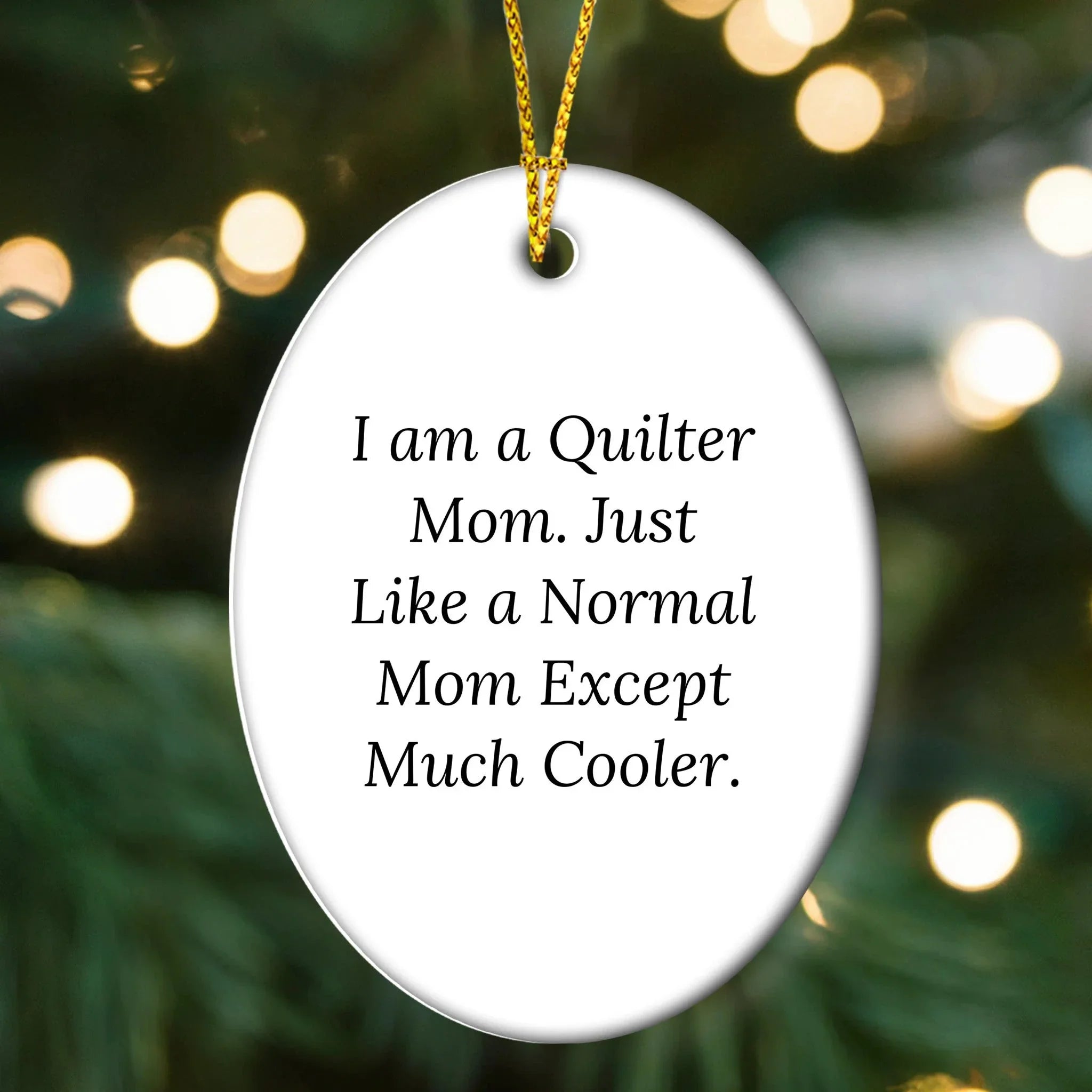 Quilter Gifts from Mom, Just Like a Normal Mom Except Much Cooler - Oval Ornament for Christmas