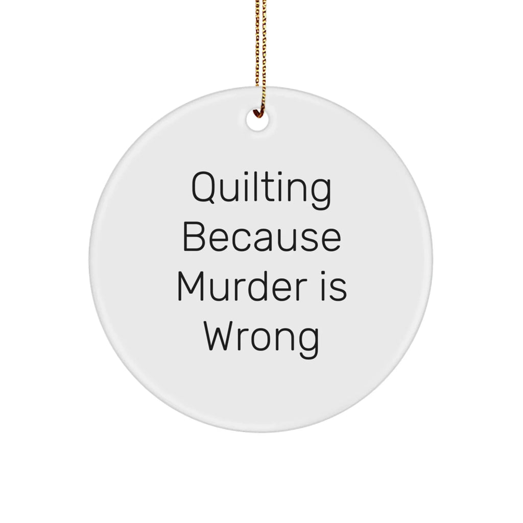 Quilting Gifts from Friends for Quilting Enthusiasts - Circle Ornament with Funny Quote, White, Christmas Unique Gifts