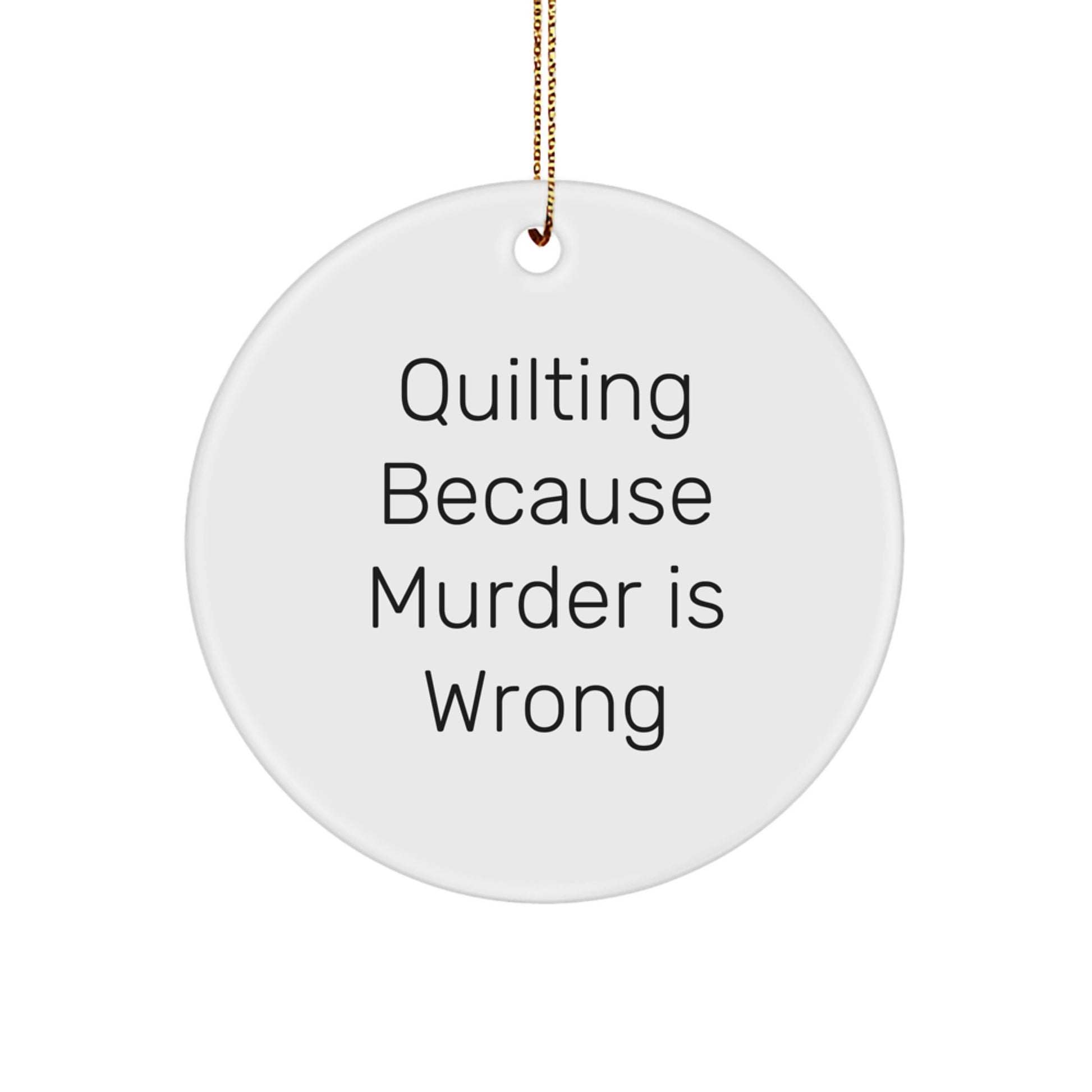 Quilting Gifts from Friends for Quilting Enthusiasts - Circle Ornament with Funny Quote, White, Christmas Unique Gifts