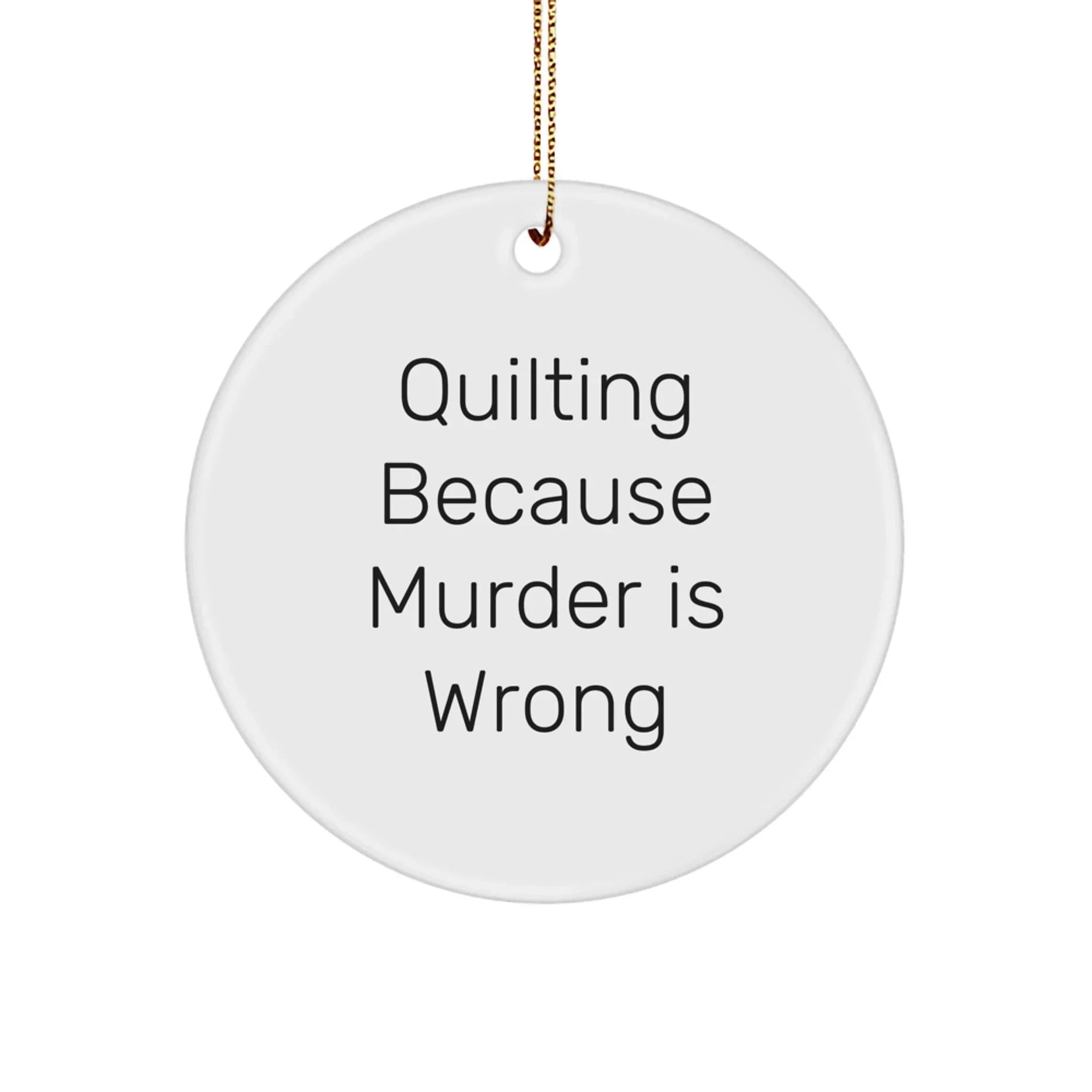 Quilting Gifts from Friends for Quilting Enthusiasts - Circle Ornament with Funny Quote, White, Christmas Unique Gifts