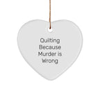 Quilting Gifts from Friends for Quilting Enthusiasts, Funny Heart Ornament, Quilting Because Murder Is Wrong, Christmas Unique Gifts