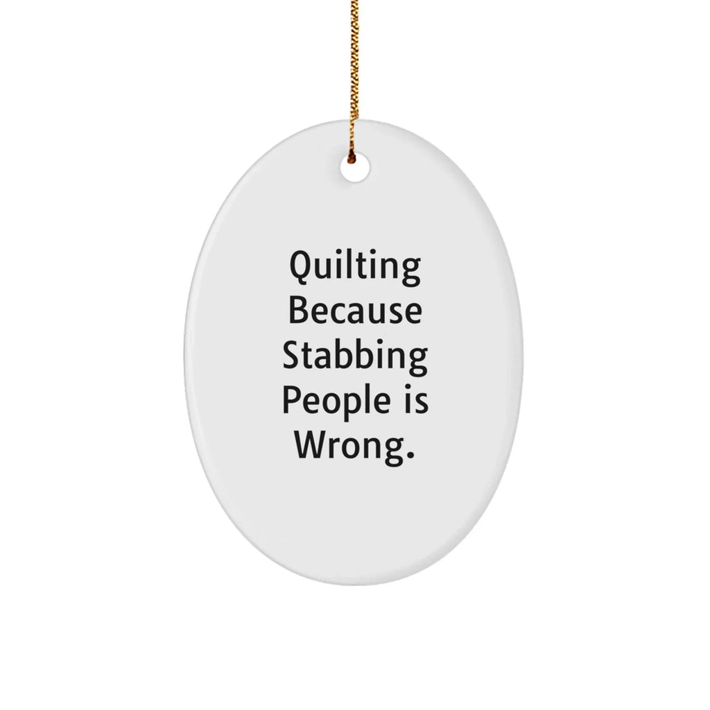 Quilting Gifts from Friends for Quilting Enthusiasts - Oval Ornament with Funny Quote, 3.25" Tall, White, MDF, Sublimation Printing, Christmas Unique Gifts