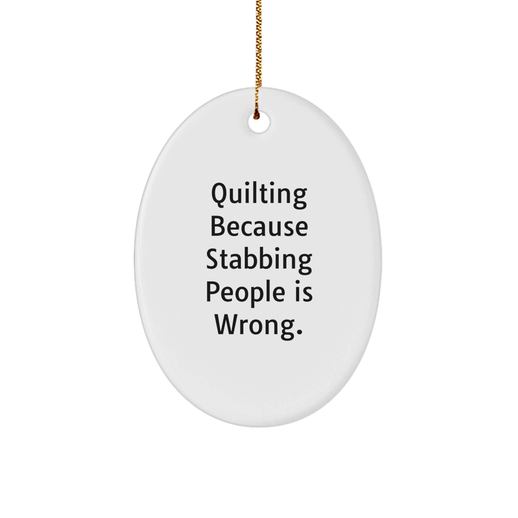 Quilting Gifts from Friends for Quilting Enthusiasts - Oval Ornament with Funny Quote, 3.25" Tall, White, MDF, Sublimation Printing, Christmas Unique Gifts