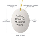 Quilting Gifts from Friends for Quilting Enthusiasts, Oval Ornament with 'Quilting Because Murder Is Wrong' Quote, Christmas Unique Presents