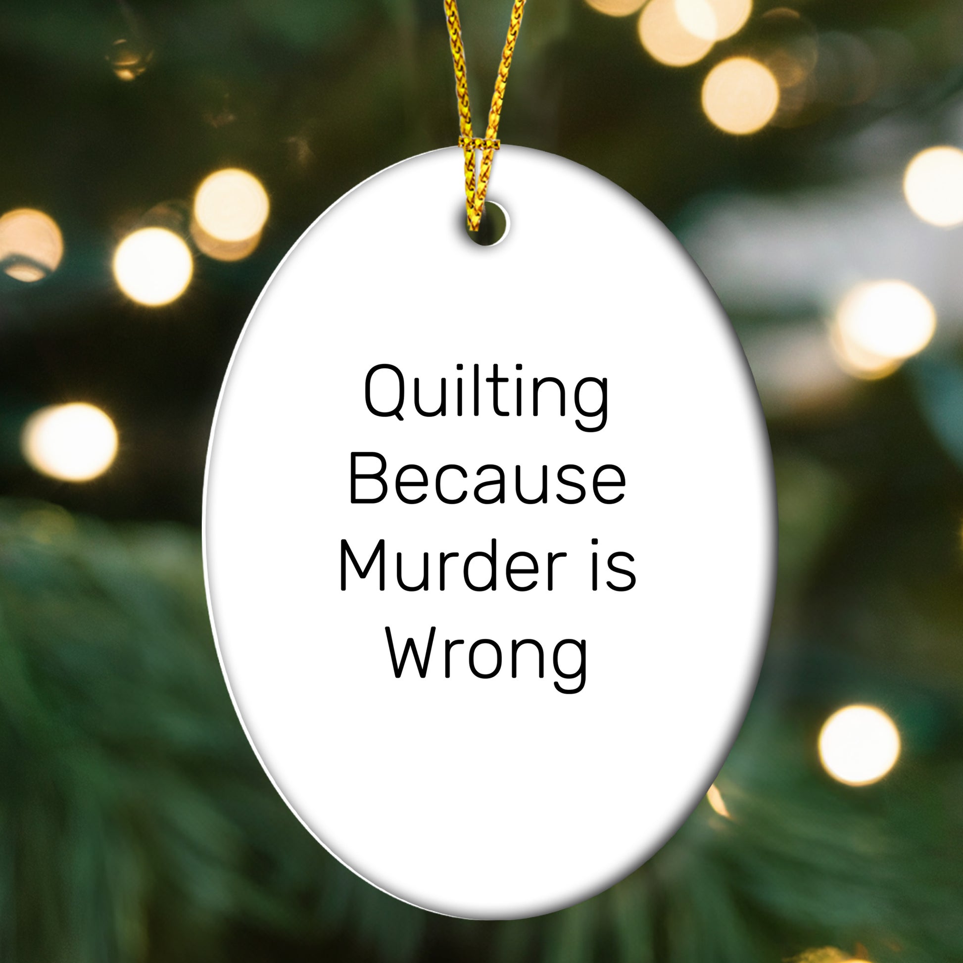 Quilting Gifts from Friends for Quilting Enthusiasts, Oval Ornament with 'Quilting Because Murder Is Wrong' Quote, Christmas Unique Presents