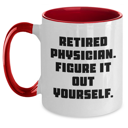 Funny Physician Gifts from Men to Graduating Physicians - Retired Physician Figure It Out Yourself Two Tone Coffee Mug - Main