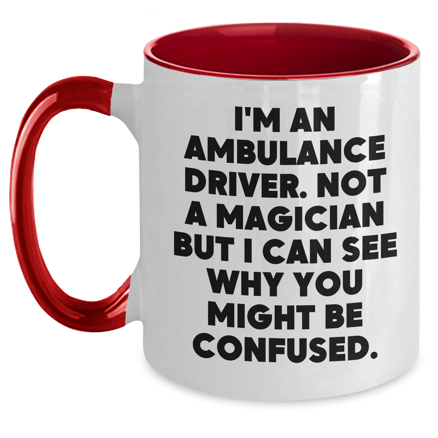 Ambulance Driver Humor Funny Gift from Friends for Ambulance Driver Two Tone Coffee Mug, 'I'm An Ambulance Driver. Not A Magician...' - Main