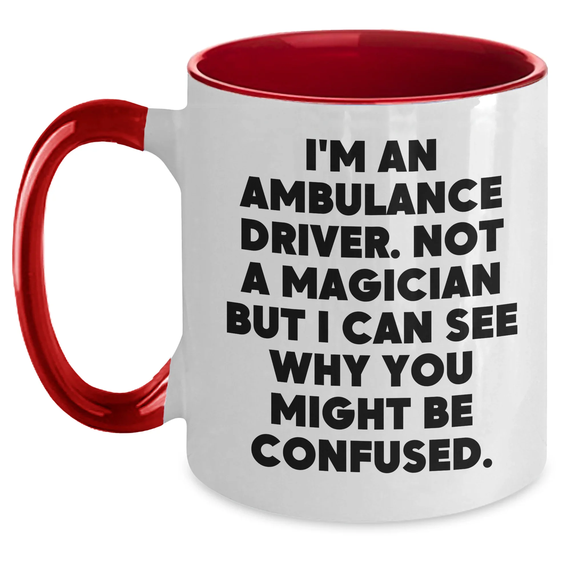 Ambulance Driver Humor Funny Gift from Friends for Ambulance Driver Two Tone Coffee Mug, 'I'm An Ambulance Driver. Not A Magician...'