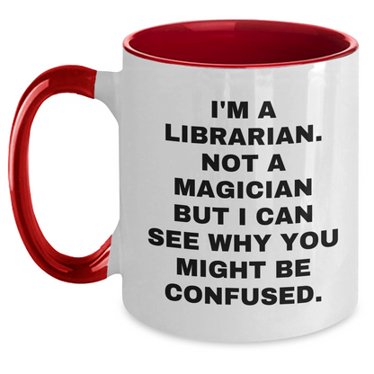 Librarian Humor Gifts from Mom for Dad - I'm A Librarian. Not A Magician But I Can See Why You Might Be Confused. Two Tone Coffee Mug - Main
