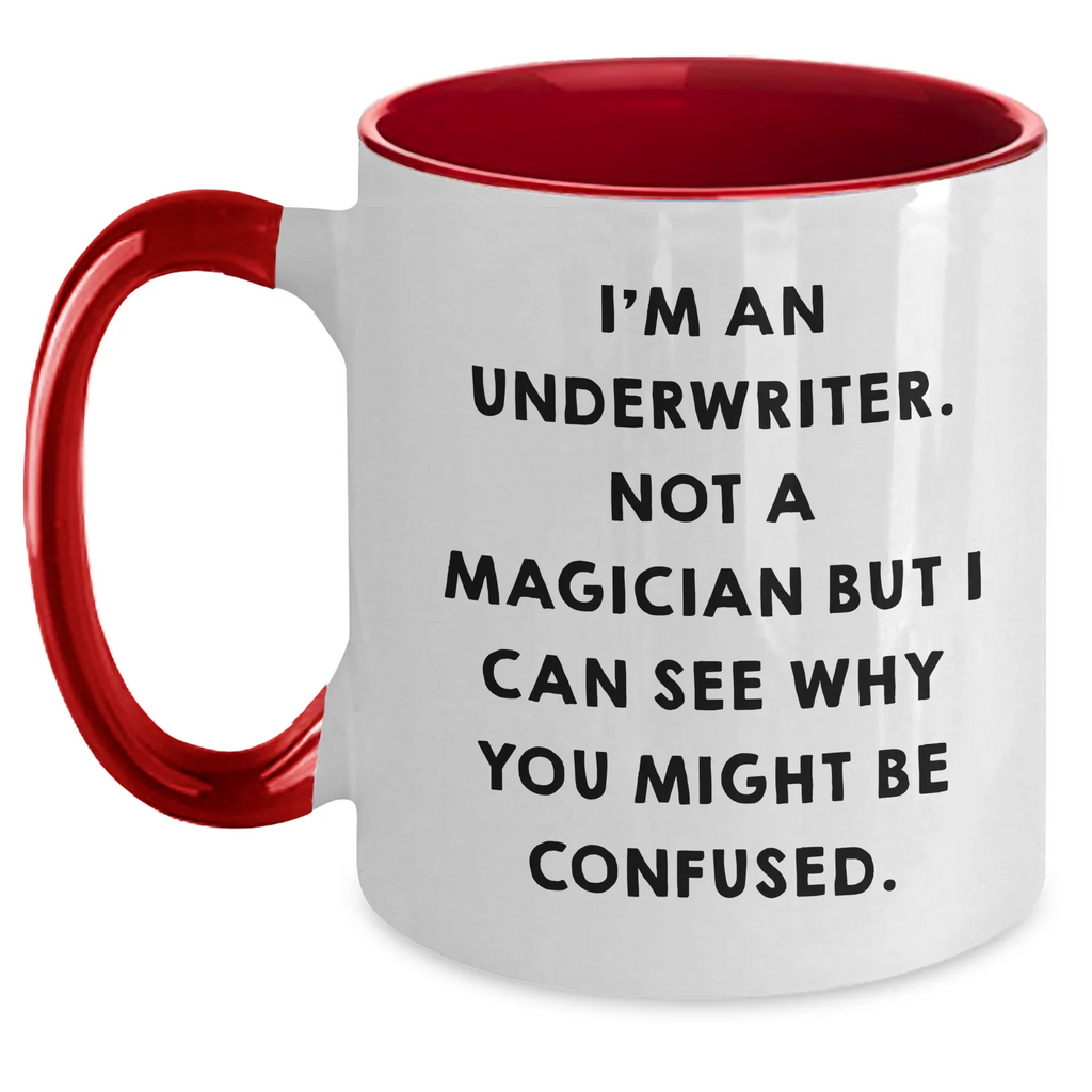 Funny Underwriter Gifts, I'm An Underwriter. Not A Magician But I Can See Why You Might Be Confused., Two Tone Coffee Mug, Father's Day Unique Gifts from Men to Underwriter