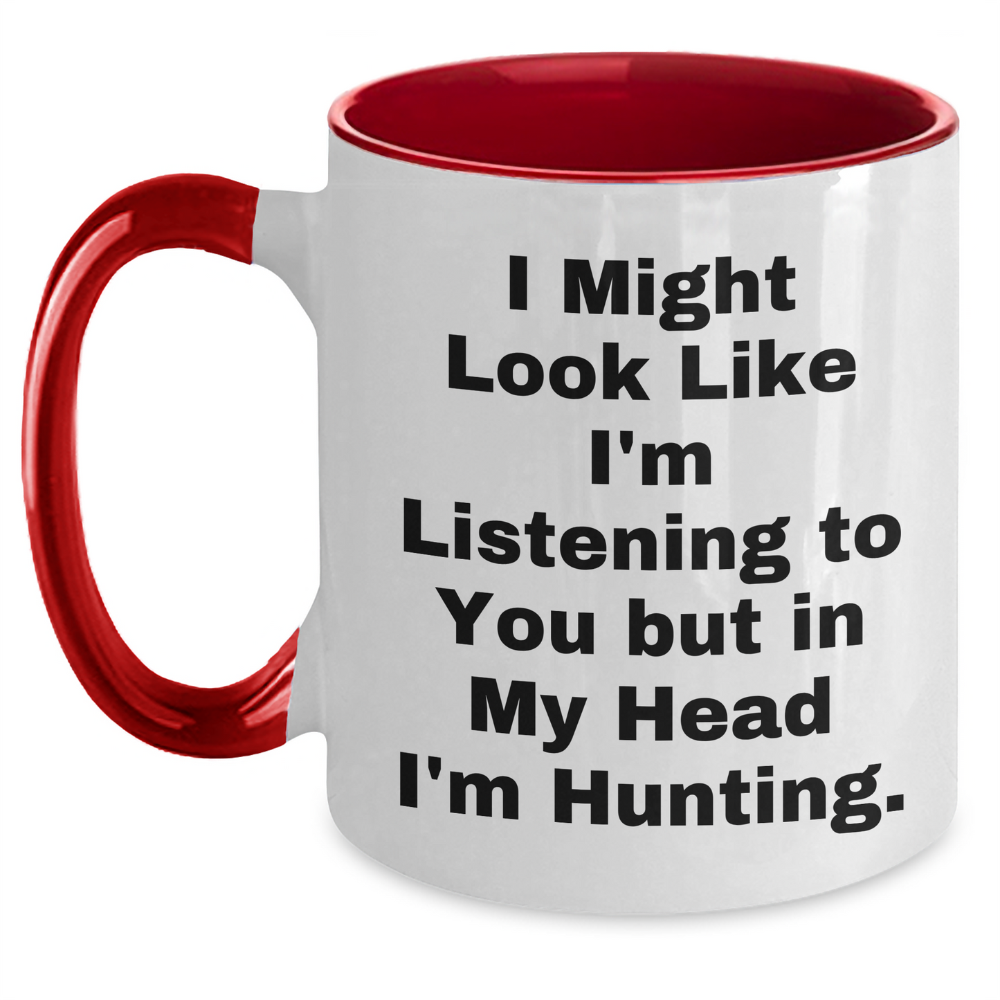 Hunting Humor Gifts from Dad to Men - I Might Look Like I'm Listening But In My Head I'm Hunting. Two Tone Coffee Mug - Main