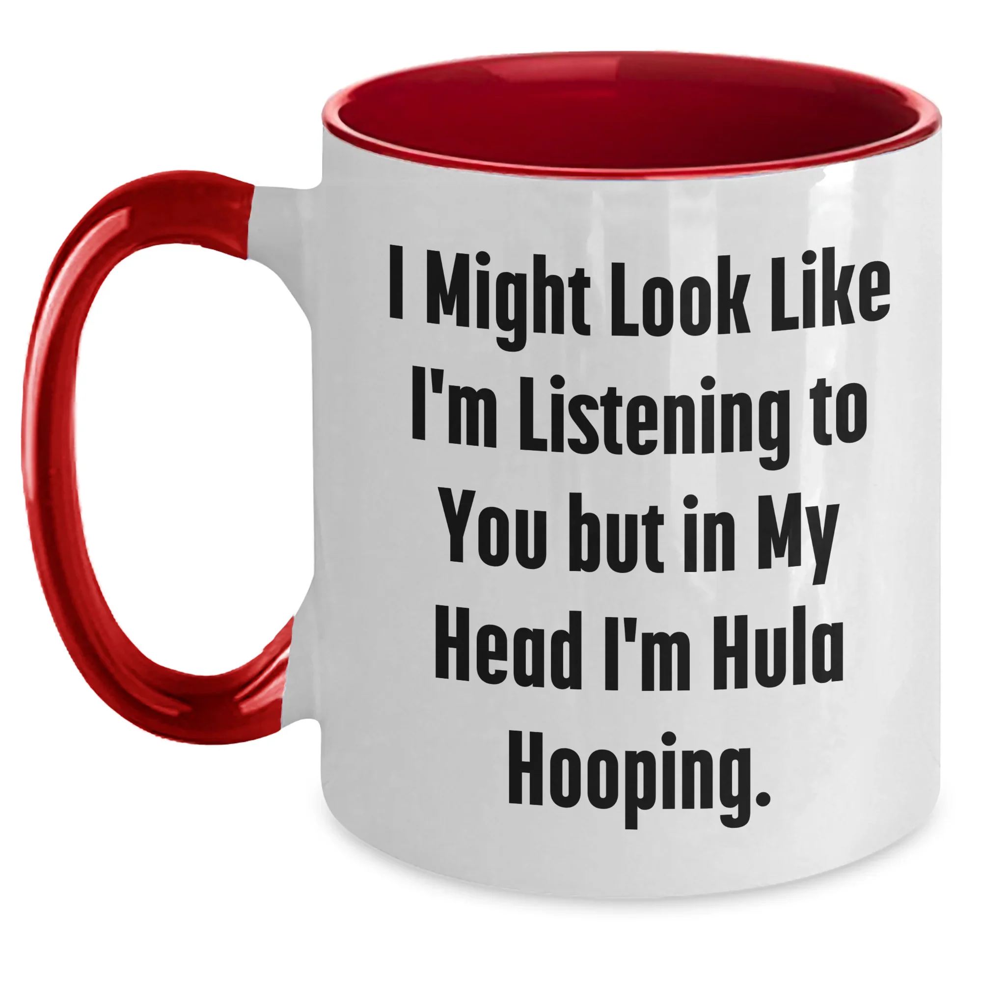 Hula Hooping Funny Gifts for Men and Women on Father's Day, Two Tone Coffee Mug, 'I Might Look Like I'm Listening To You But In My Head I'm Hula Hooping'
