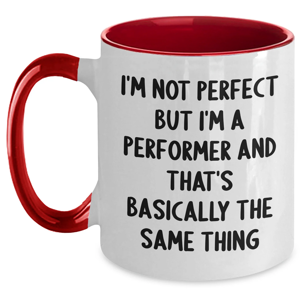 Funny Performer Gifts for Men - I'm Not Perfect But I'm A Performer And That's Basically The Same Thing Quote Two Tone Coffee Mug from Friends and Family for Father's Day