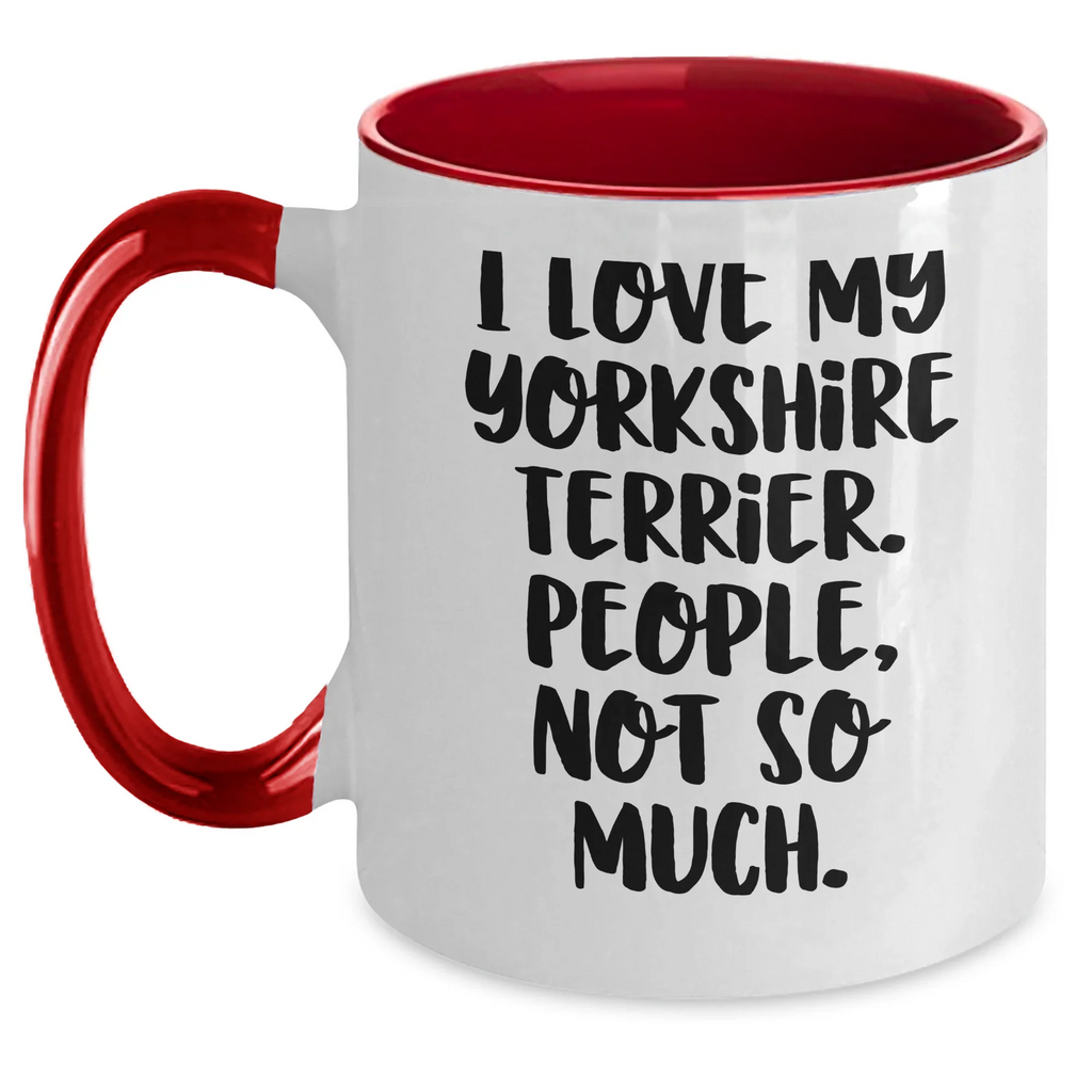 Funny Yorkshire Terrier Dog Lover Gifts from Men to Family - I Love My Yorkshire Terrier, People, Not So Much. Two Tone Coffee Mug for Father's Day