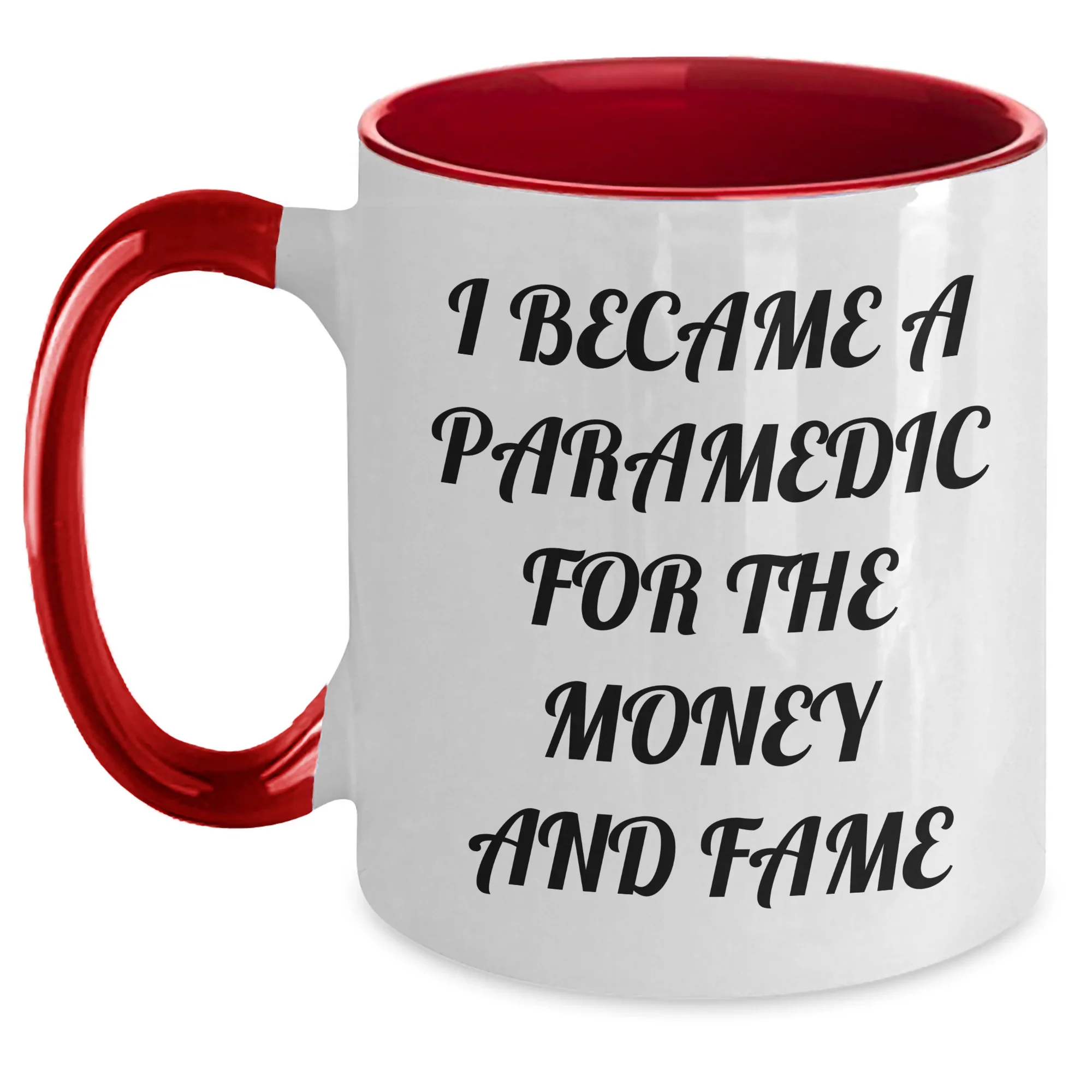 Funny Paramedic Quote Two Tone Coffee Mug - I Became A Paramedic For The Money And Fame
