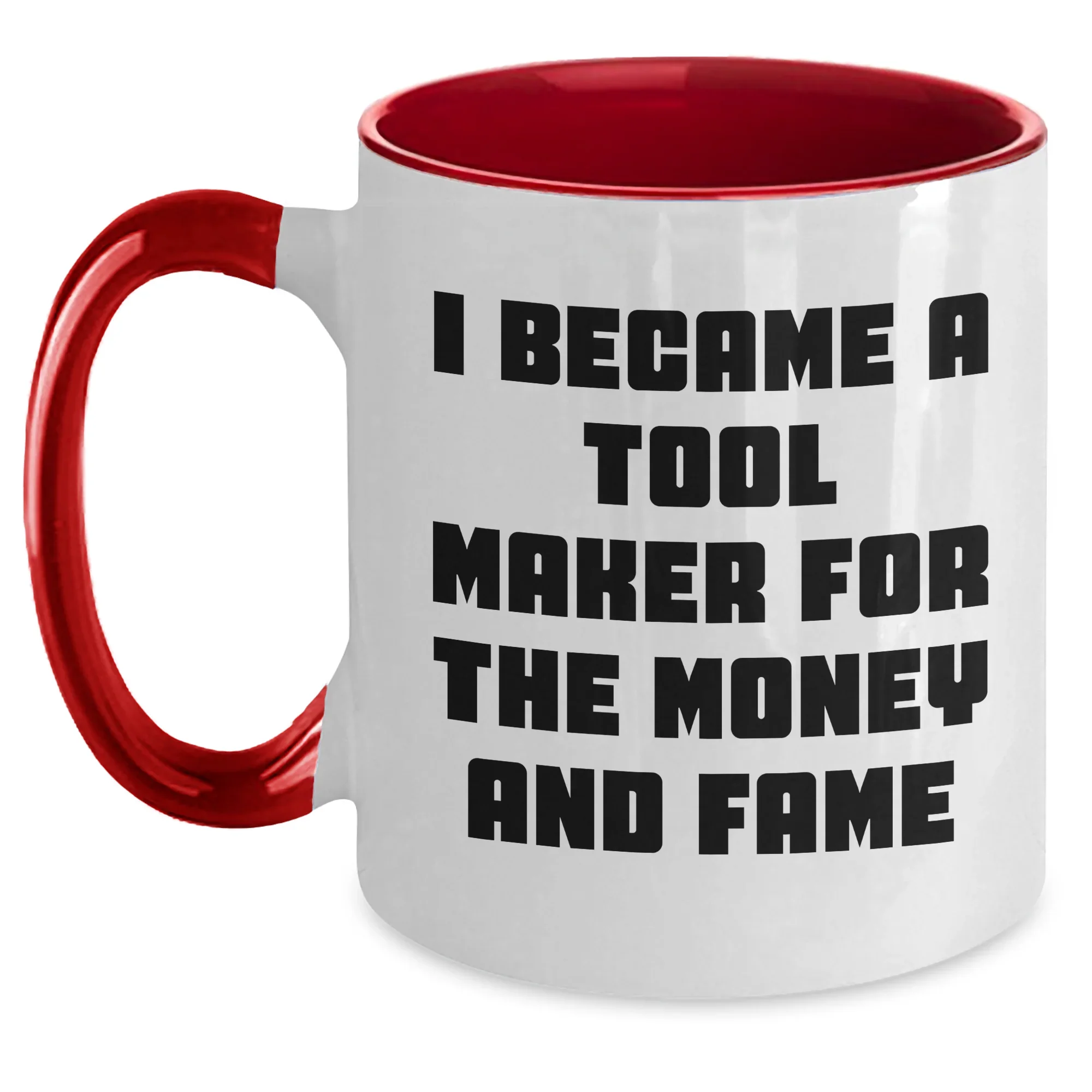 Funny Tool Maker Gifts from Men to Tool Maker Friends and Family - I Became A Tool Maker For The Money And Fame Two Tone Coffee Mug for Mother's Day