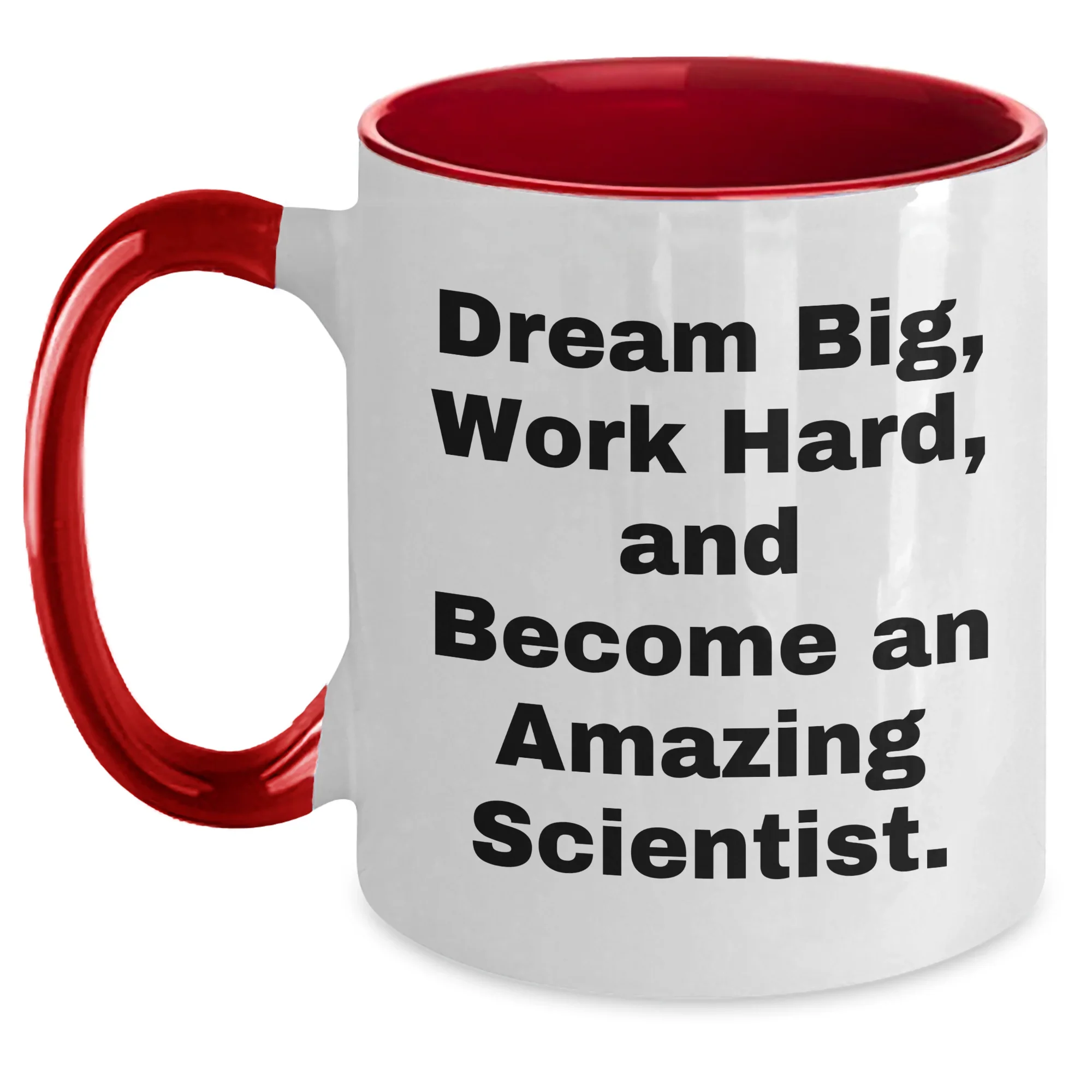 Funny Scientist Gifts from Mom, Unique Two Tone Coffee Mug for Scientist Moms on Mother's Day, Dream Big, Work Hard, And Become An Amazing Scientist.