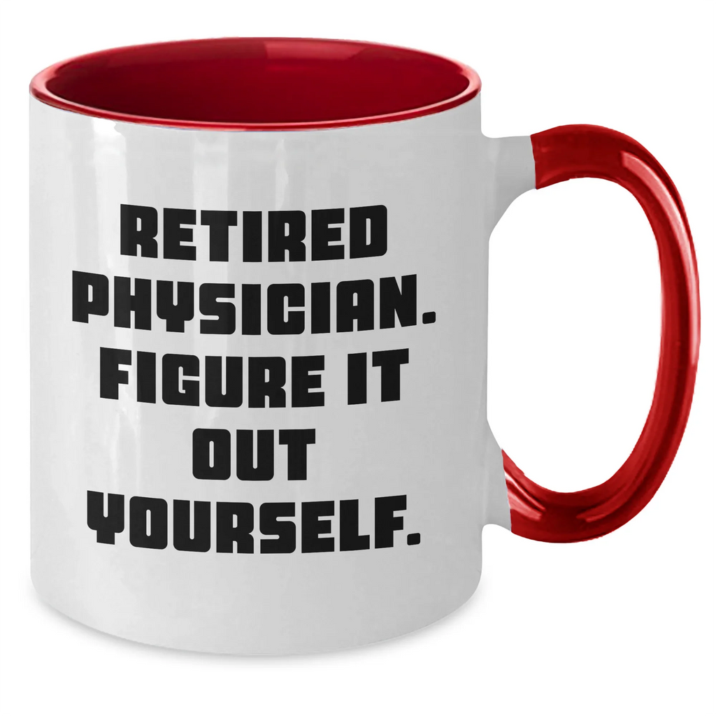 Funny Physician Gifts from Men to Graduating Physicians - Retired Physician Figure It Out Yourself Two Tone Coffee Mug