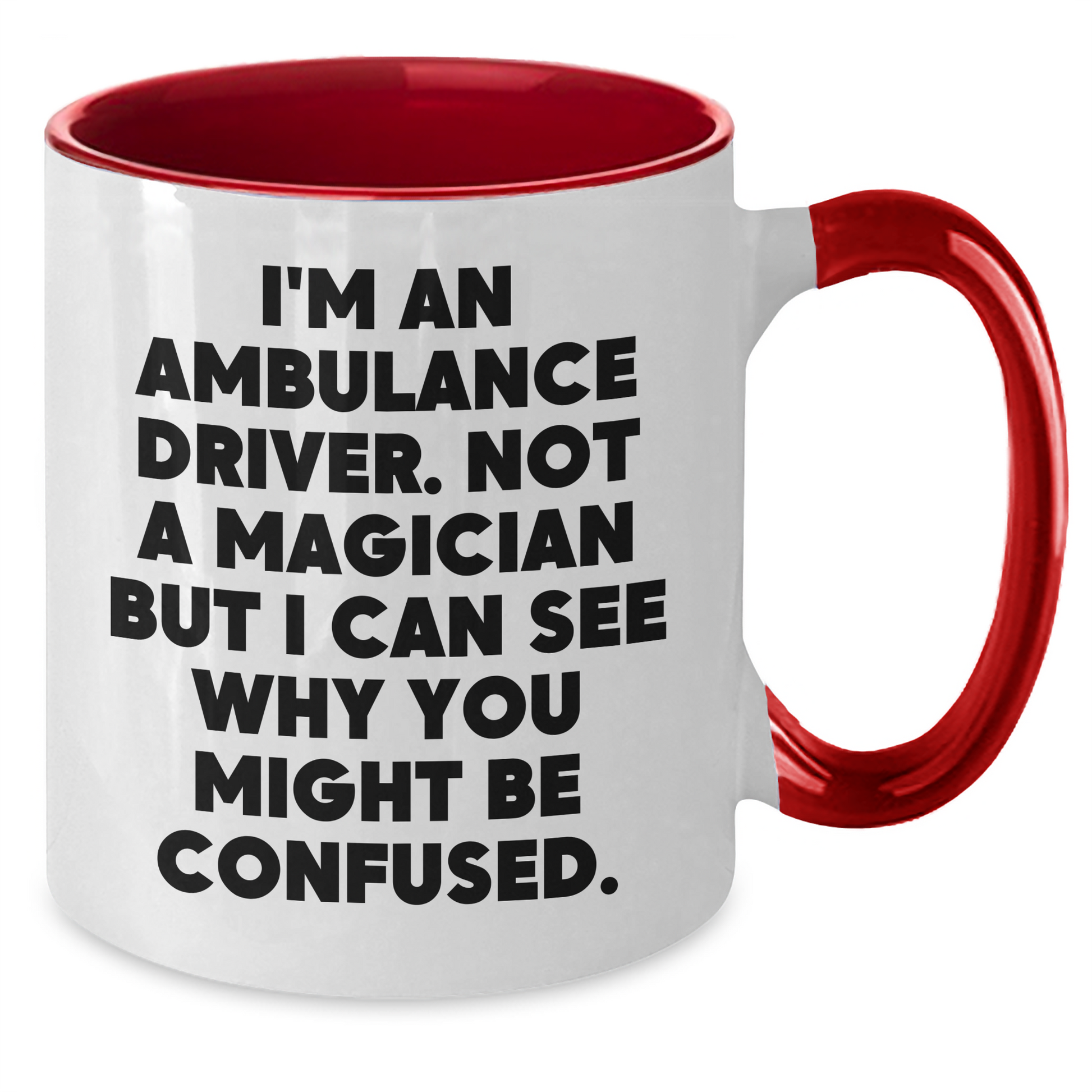 Ambulance Driver Humor Funny Gift from Friends for Ambulance Driver Two Tone Coffee Mug, 'I'm An Ambulance Driver. Not A Magician...' - Additional