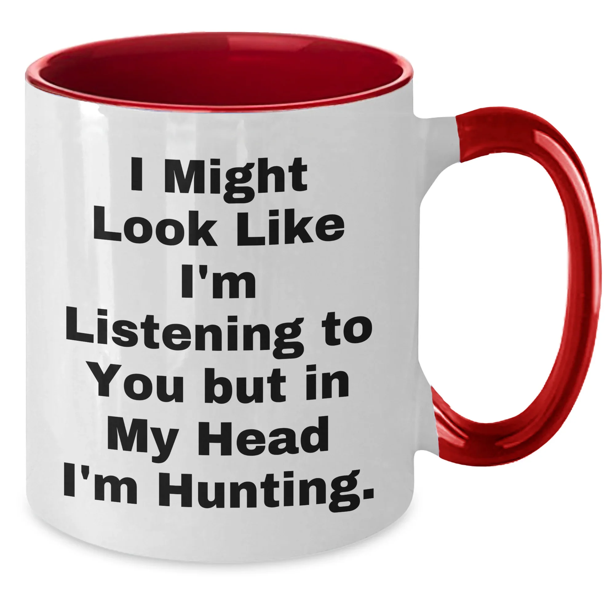 Hunting Humor Gifts from Dad to Men - I Might Look Like I'm Listening But In My Head I'm Hunting. Two Tone Coffee Mug
