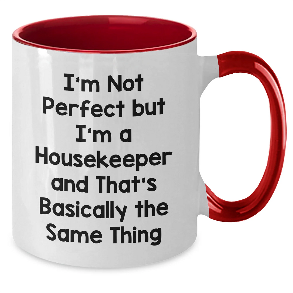 Funny Housekeeper Gifts - I'm Not Perfect But I'm A Housekeeper And That's Basically The Same Thing, Two Tone Coffee Mug for Housekeeper, Mother's Day Unique Gifts from Friends