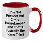 Funny Housekeeper Gifts - I'm Not Perfect But I'm A Housekeeper And That's Basically The Same Thing, Two Tone Coffee Mug for Housekeeper, Mother's Day Unique Gifts from Friends