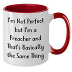 Preacher Humor Gifts from Friends and Family for Father's Day, Two Tone Coffee Mug with Funny Quote 'I'm Not Perfect But I'm A Preacher And That's Basically The Same Thing'