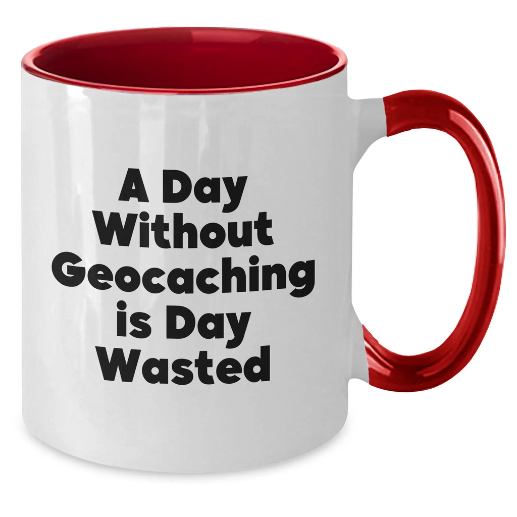 Funny Geocaching Gifts from Men to Geocaching Enthusiasts - Two Tone Coffee Mug, A Day Without Geocaching Is Day Wasted, Unique Father's Day Unique Gift