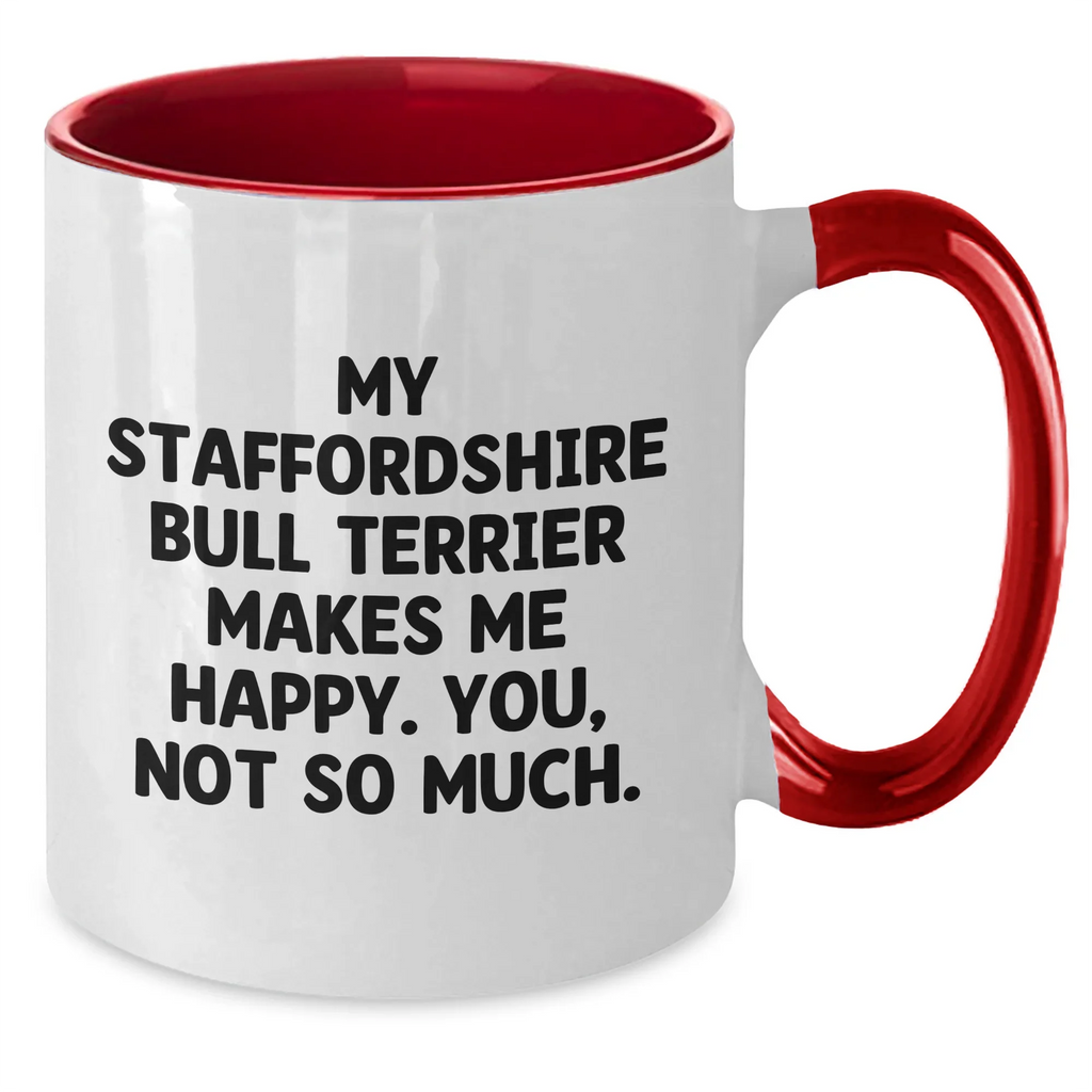 Funny Staffordshire Bull Terrier Dog Gifts, My Staffordshire Bull Terrier Makes Me Happy. You, Not So Much., Two Tone Coffee Mug for Dad, Gifts from Family, Father's Day Unique Presents