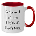 Funny Engineer Gifts, Because I Am The Engineer. That's Why., Two Tone Coffee Mug for Mother's Day, Gifts from Men to Engineers