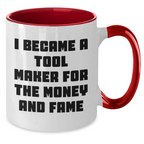 Funny Tool Maker Gifts from Men to Tool Maker Friends and Family - I Became A Tool Maker For The Money And Fame Two Tone Coffee Mug for Mother's Day