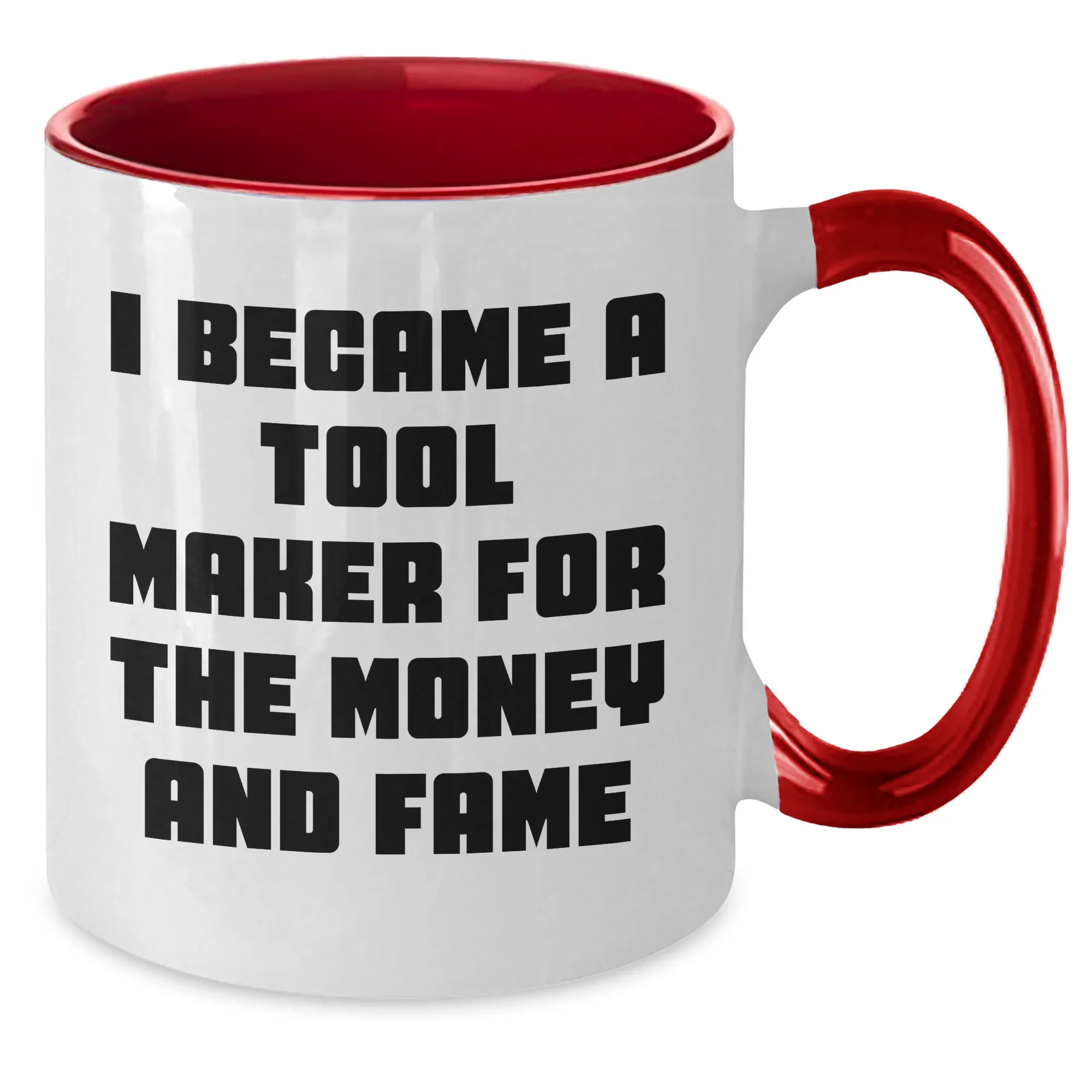 Funny Tool Maker Gifts from Men to Tool Maker Friends and Family - I Became A Tool Maker For The Money And Fame Two Tone Coffee Mug for Mother's Day