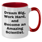 Funny Scientist Gifts from Mom, Unique Two Tone Coffee Mug for Scientist Moms on Mother's Day, Dream Big, Work Hard, And Become An Amazing Scientist.