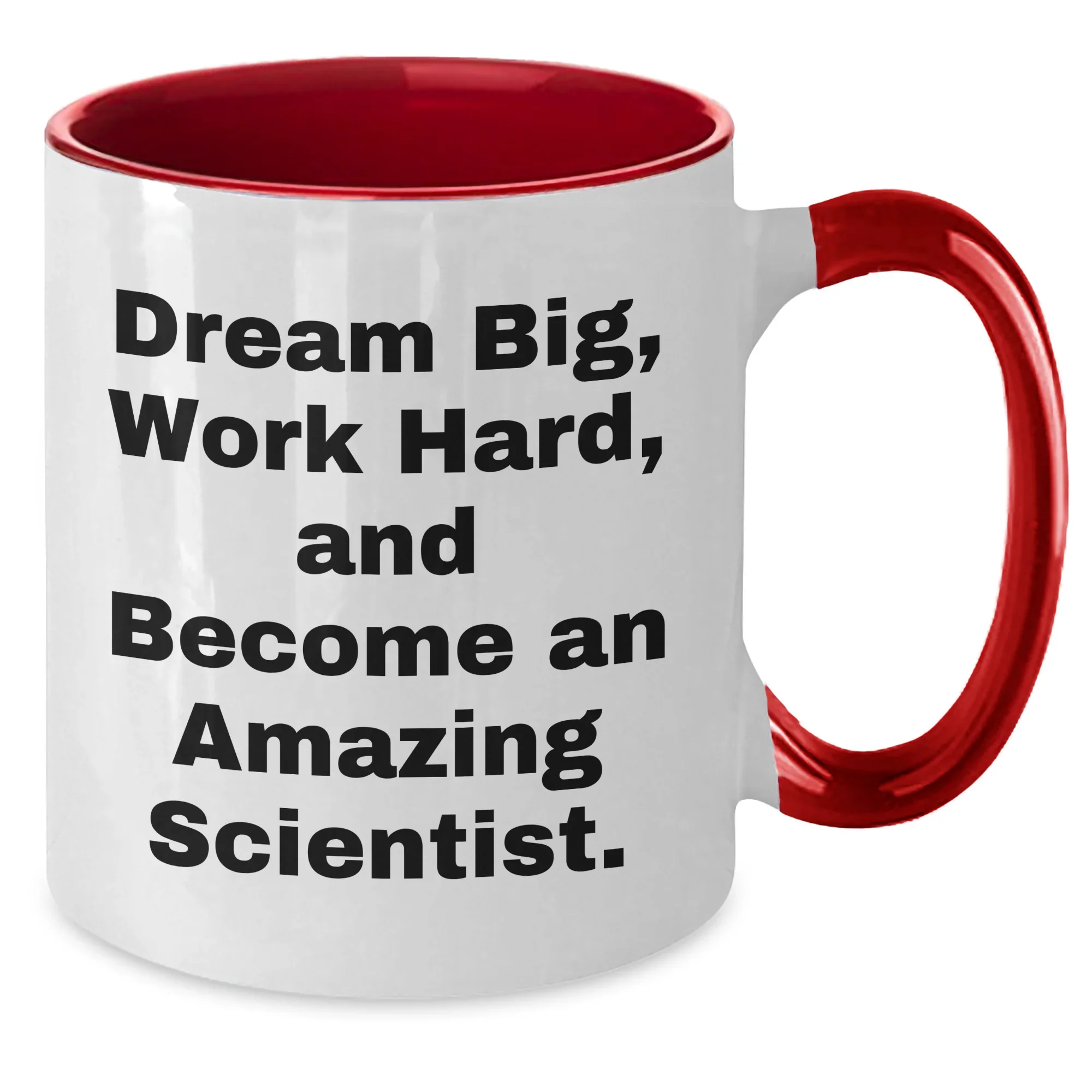 Funny Scientist Gifts from Mom, Unique Two Tone Coffee Mug for Scientist Moms on Mother's Day, Dream Big, Work Hard, And Become An Amazing Scientist.