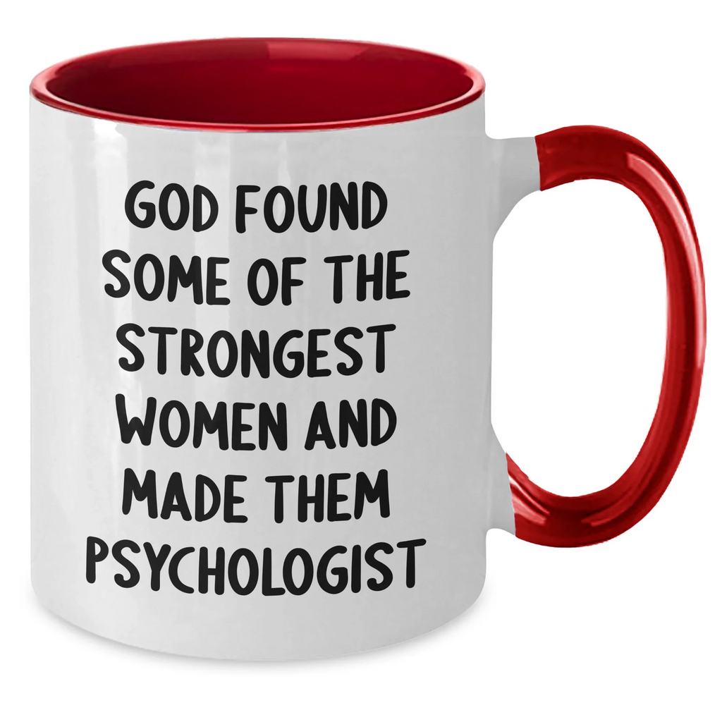 Funny Psychologist Gifts, Inspirational Women's Two Tone Coffee Mug, Gifts from Friends for Graduation, Psychologist Quote: 'God Found Some Of The Strongest Women And Made Them Psychologist'